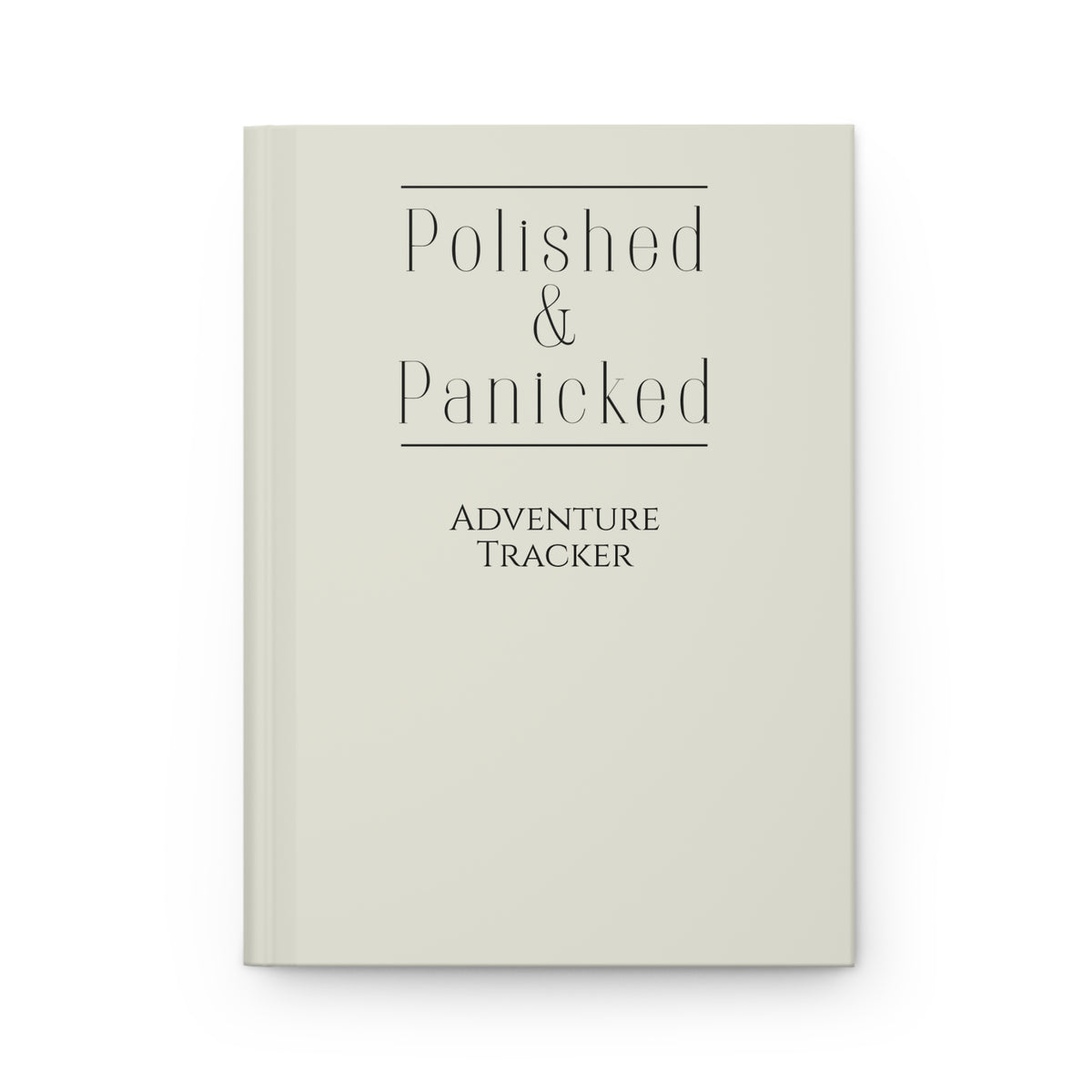 Hardcover Journal — "Polished & Panicked" Adventure Tracker (Lined)
